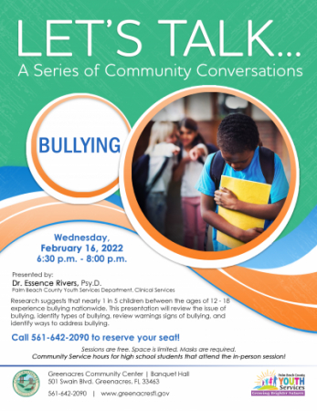 Let's Talk... Bullying. 02/16/2022 from 6:30 to 8:00 pm at the Greenacres Community Center.